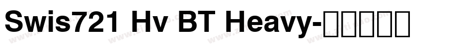 Swis721 Hv BT Heavy字体转换